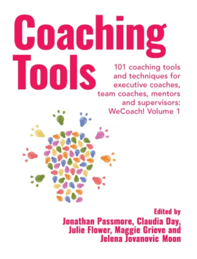 Coaching Tools: 101 Coaching Tools and Techniques for Executive Coaches, Team Coaches, Mentors and Supervisors