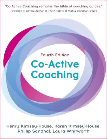 Co-Active Coaching: The proven framework for transformative conversations at work and in life - 4th edition