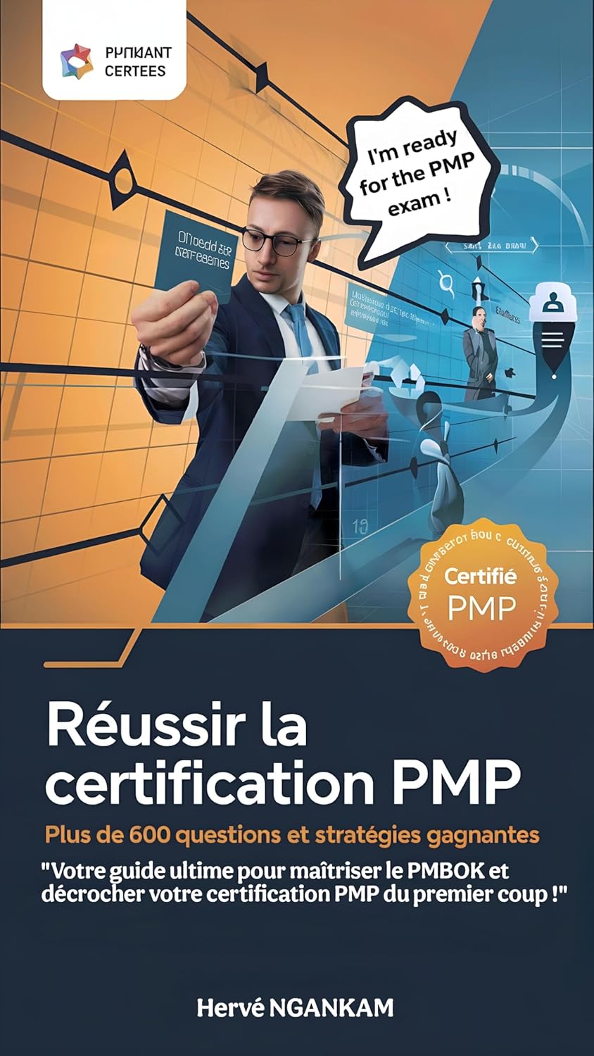 Réussir la Certification PMP – Plus de 600 Questions et Stratégies Gagnantes: Votre guide ultime pour maîtriser le PMBOK et décrocher votre certification PMP du premier coup !