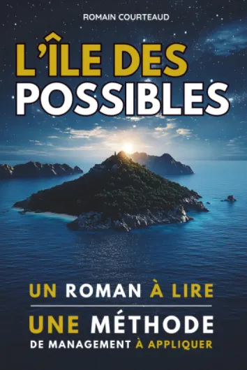 L’Île des Possibles: Un roman à lire, une méthode de management à appliquer