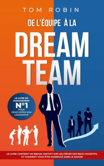 De l'Équipe à la Dream Team: Le Livre de Management N°1 pour développer son leadership