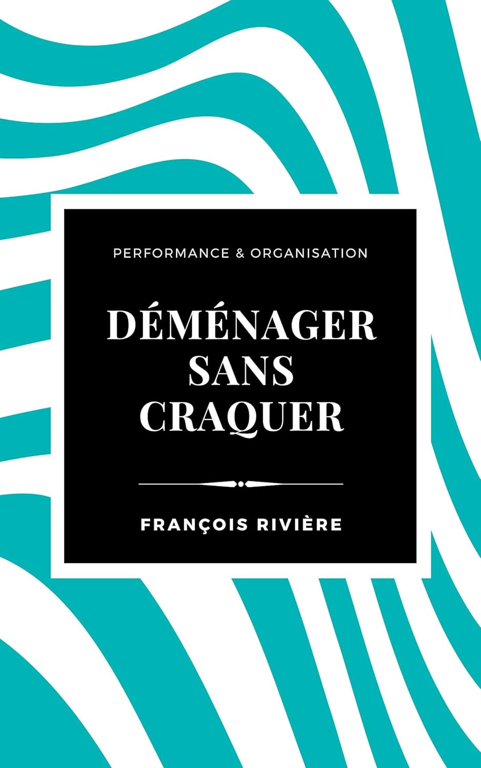 Déménager sans craquer: Le guide pratique pour organiser, survivre, et réussir votre changement de vie (Performance & Organisation)