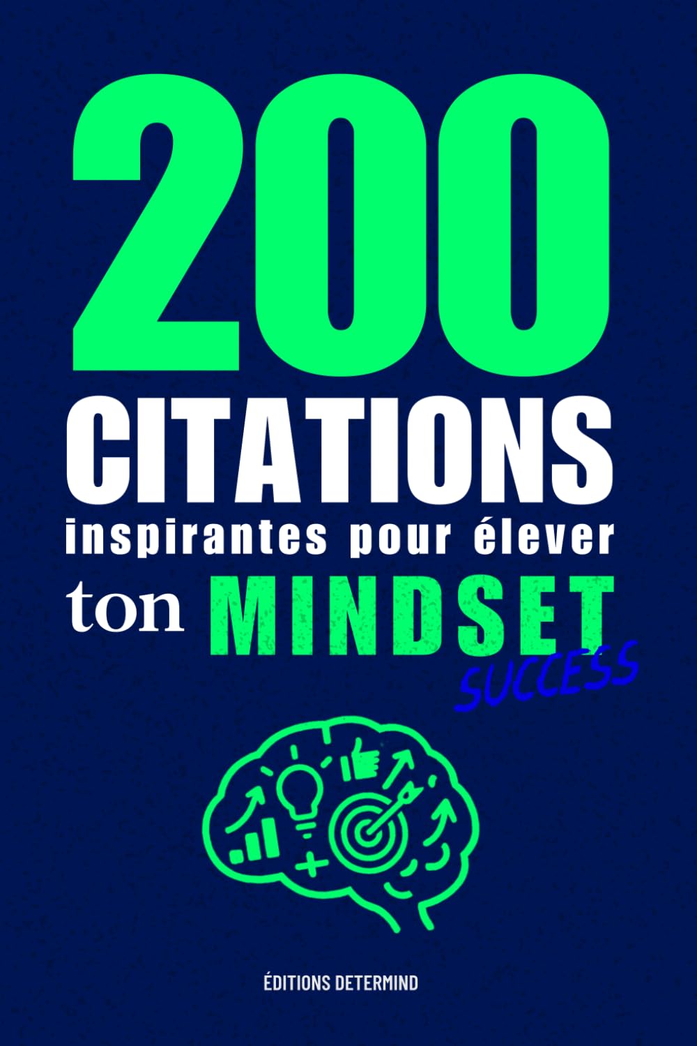 200 CITATIONS inspirantes pour élever ton Mindset: Besoin d’un coup de Boost quand l’élan retombe ? Passe à l’Action même si tout n'est pas parfait - .. - motivation pour te refocus sur tes objectifs.