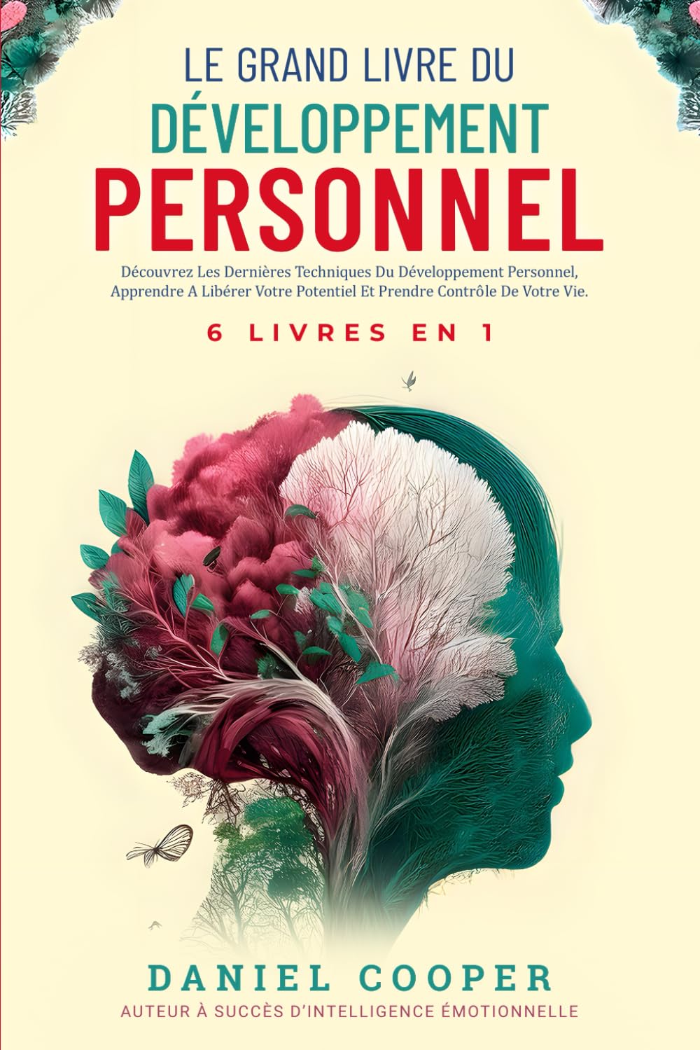 LE GRAND LIVRE DU DÉVELOPPEMENT PERSONNEL - 6 LIVRES EN 1: Améliorez-vous avec Intelligence Emotionnelle, Force Mentale et TCC - Apprenez à Arrêter de .. - des Tactiques de Conversation Avancées