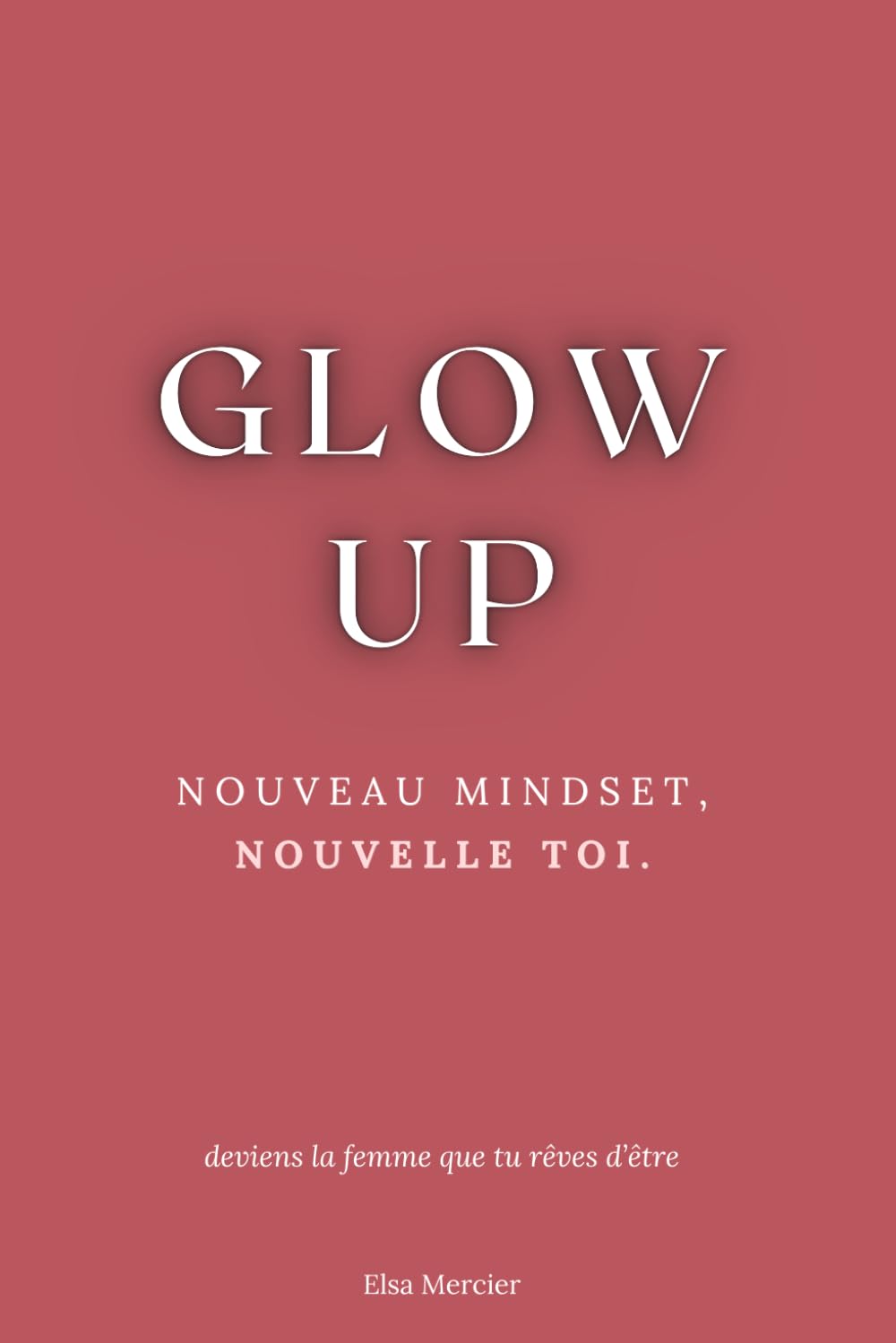 Glow Up: Nouveau Mindset, Nouvelle Toi