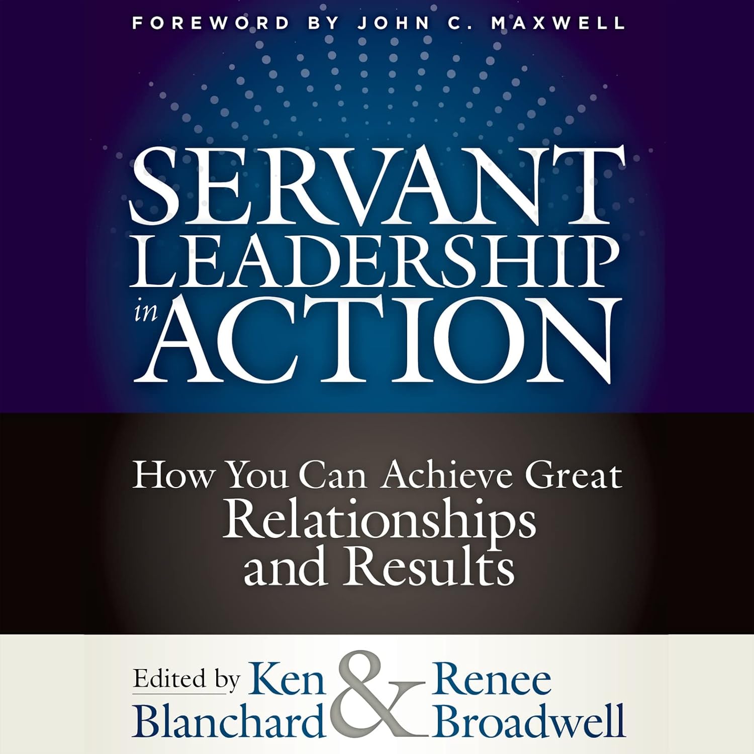 Servant Leadership in Action: How You Can Achieve Great Relationships and Results (English Edition)