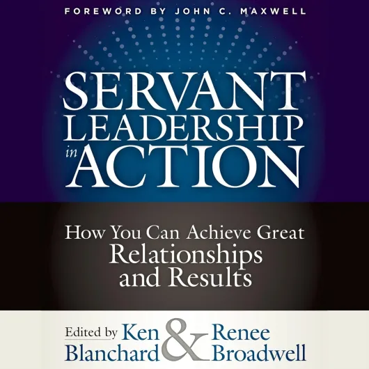 Servant Leadership in Action: How You Can Achieve Great Relationships and Results (English Edition)