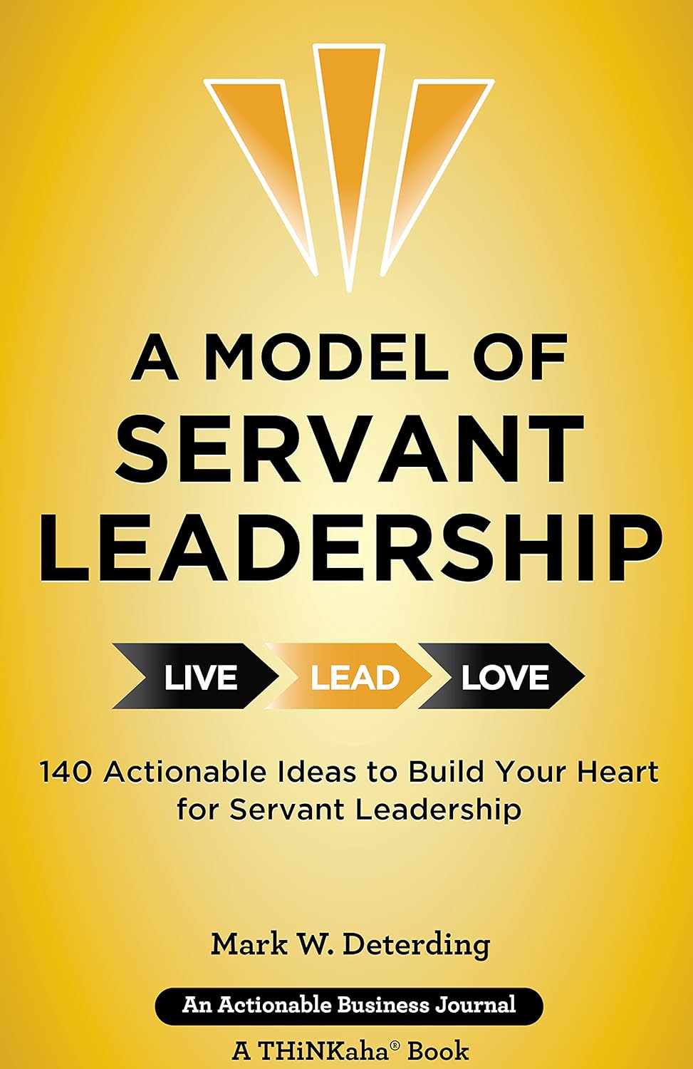 A Model of Servant Leadership: 140 Actionable Ideas to Build Your Heart for Servant Leadership (English Edition)