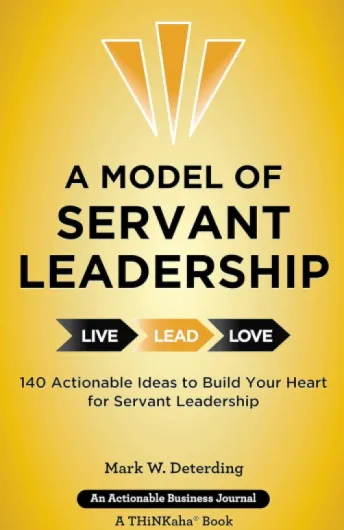 A Model of Servant Leadership: 140 Actionable Ideas to Build Your Heart for Servant Leadership (English Edition)