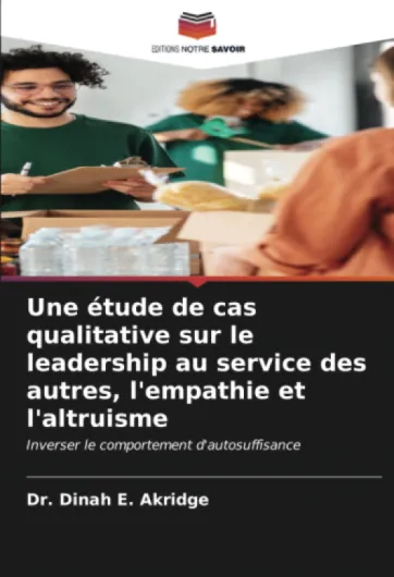 Une étude de cas qualitative sur le leadership au service des autres, l'empathie et l'altruisme: Inverser le comportement d'autosuffisance