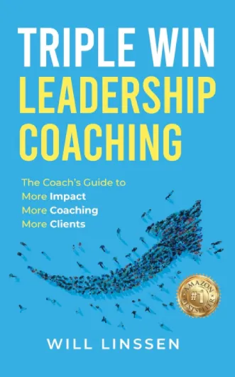 Triple Win Leadership Coaching : The Coach’s Guide to More Impact, More Coaching, and More Clients (English Edition)