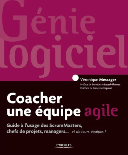 Coacher une équipe agile - Guide pour les ScrumMasters, les chefs de projets, les managers.. - et leurs équipes !