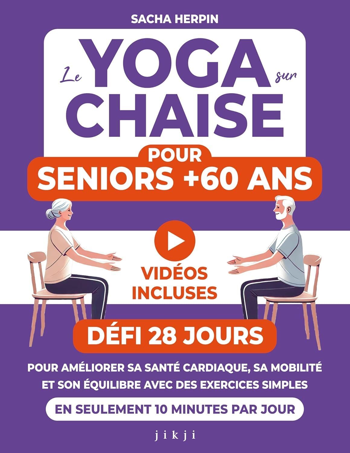 Le yoga sur chaise pour seniors +60 ans: Défi 28 jours pour améliorer sa santé cardiaque, sa mobilité et son équilibre avec des exercices simples en seulement 10 minutes par jour