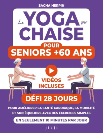 Le yoga sur chaise pour seniors +60 ans: Défi 28 jours pour améliorer sa santé cardiaque, sa mobilité et son équilibre avec des exercices simples en seulement 10 minutes par jour