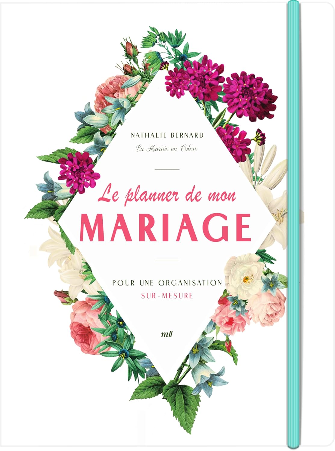 Le planner de mon mariage - Pour une organisation sur-mesure: par Nathalie Bernard, la créatrice du blog La Mariée en Colère