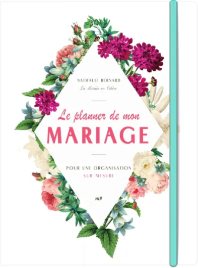 Le planner de mon mariage - Pour une organisation sur-mesure: par Nathalie Bernard, la créatrice du blog La Mariée en Colère