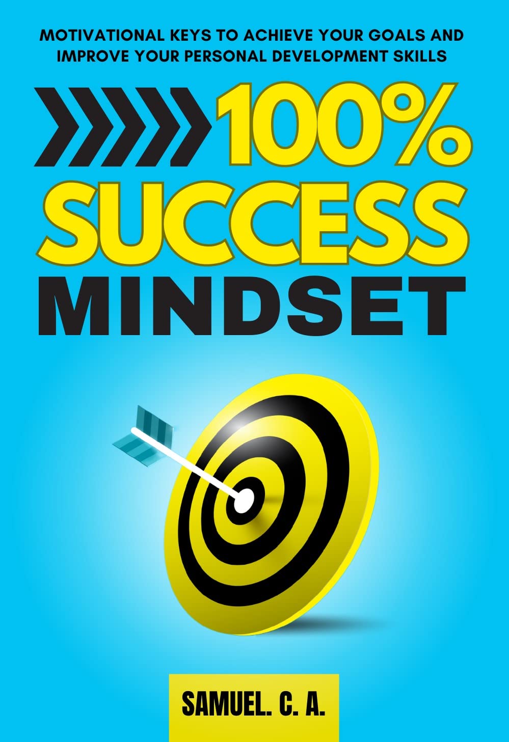 100% SUCCESS MINDSET: Motivational keys to achieve your goals and improve your personal development skills (Self-help and personal development books Book 1) (English Edition)