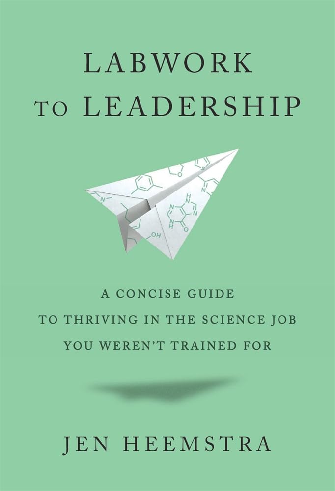 Labwork to Leadership: A Concise Guide to Thriving in the Science Job You Weren’t Trained for