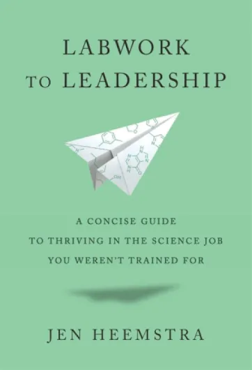 Labwork to Leadership: A Concise Guide to Thriving in the Science Job You Weren’t Trained for