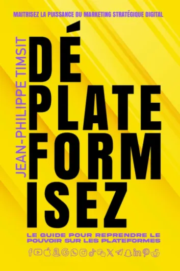 Déplateformisez: La stratégie marketing pour construire une audience sur les réseaux sociaux, l'attirer sur votre plateforme, et la transformer en clients !