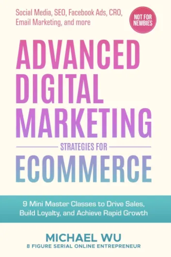 Advanced Digital Marketing Strategies for Ecommerce: 9 Mini Master Classes to Drive Sales, Build Loyalty, and Achieve Rapid Growth (Social Media, SEO, .. - Email Marketing, and more) (English Edition)