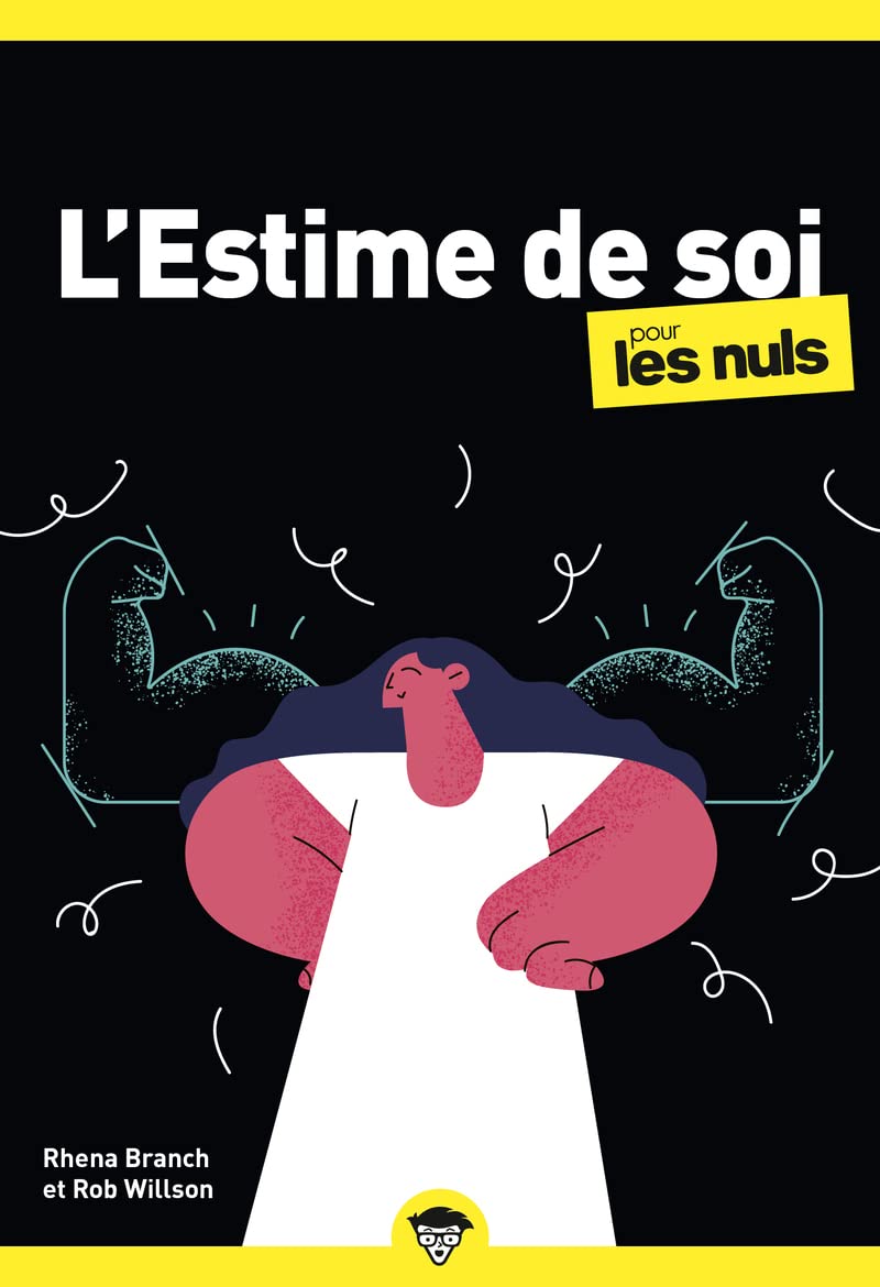 L'estime de soi pour les Nuls : Livre de développement personnel, Travailler son estime de soi et apprendre à mieux s'accepter, Apprendre à s'aimer et retrouver la confiance en soi