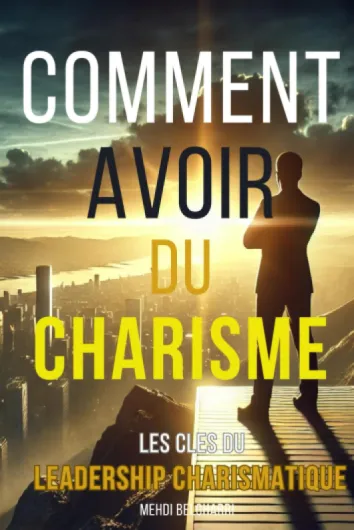 Comment Avoir du Charisme : Les Clés du Leadership Charismatique