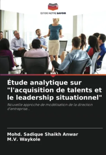 Étude analytique sur "l'acquisition de talents et le leadership situationnel": Nouvelle approche de modélisation de la direction d'entreprise...