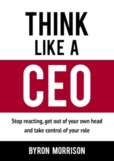 Think Like A CEO: Stop reacting, get out of your own head and take control of your role (The Effective CEO) (English Edition)