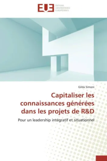 Capitaliser les connaissances générées dans les projets de R&D: Pour un leadership intégratif et situationnel