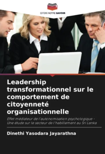 Leadership transformationnel sur le comportement de citoyenneté organisationnelle: Effet médiateur de l'autonomisation psychologique - Une étude sur le secteur de l'habillement au Sri Lanka