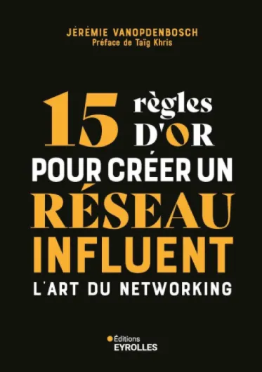 15 règles d'or pour créer un réseau influent: L'art du networking