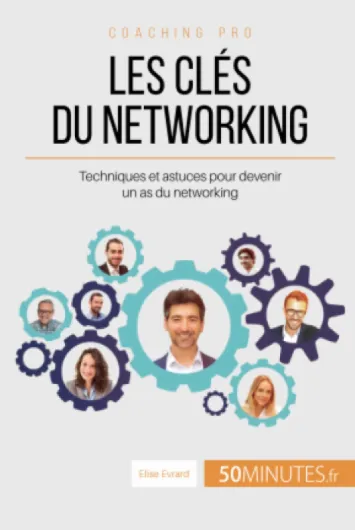 Les clés du networking: Techniques et astuces pour devenir un as du networking