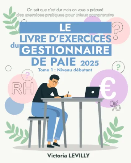 Le livre d'exercices du gestionnaire de paie 2025: Tome 1 Débutant