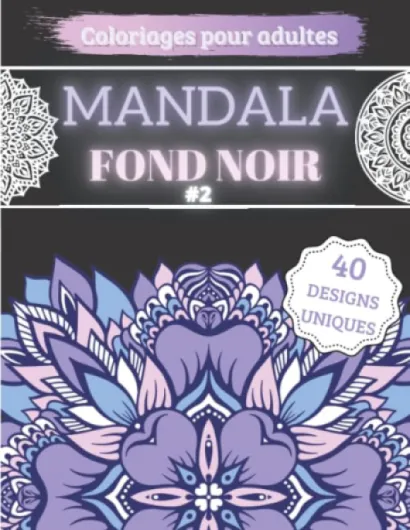 Mandala Fond Noir #2: Coloriages Pour Adultes - Fait Ressortir les Couleurs - 40 Designs Anti-stress