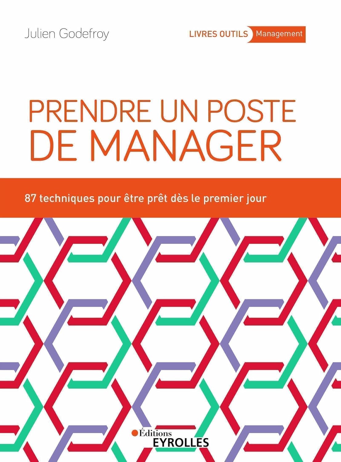 Prendre un poste de manager : 87 techniques pour développer son leadership et engager ses équipes