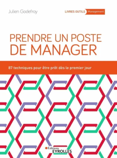 Prendre un poste de manager : 87 techniques pour développer son leadership et engager ses équipes