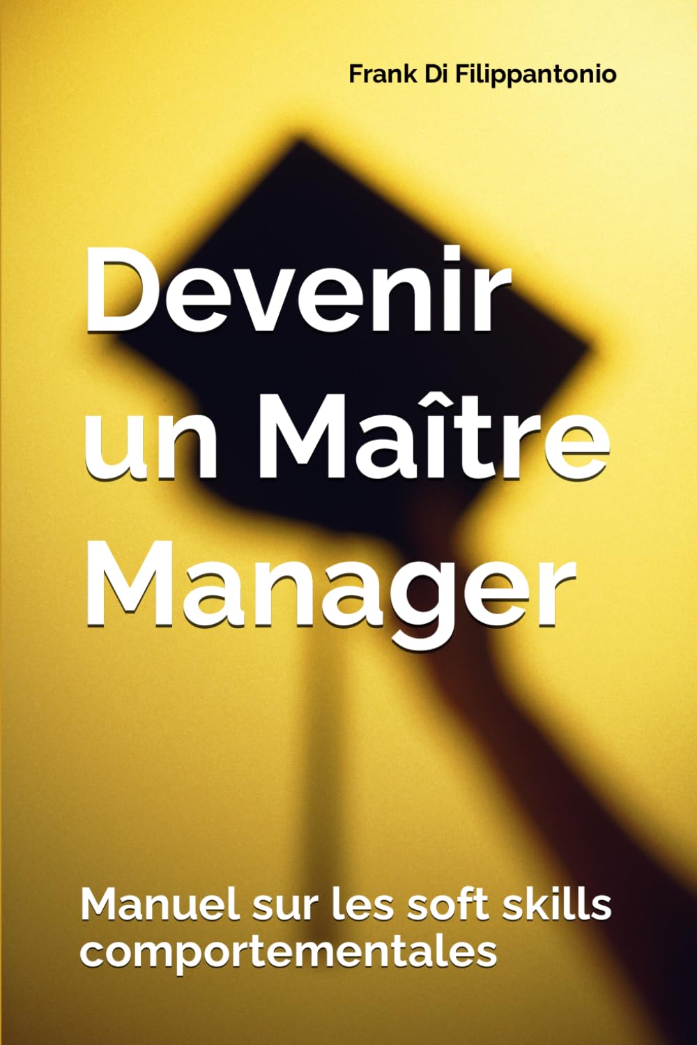 Devenir un Maitre Manager: Manuel sur les soft skills comportementales