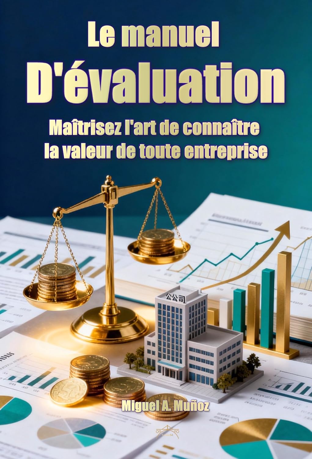 Le manuel d'évaluation : maîtrisez l'art de connaître la valeur de toute entreprise (Encyclopédie de l'investisseur particulier t - 12)