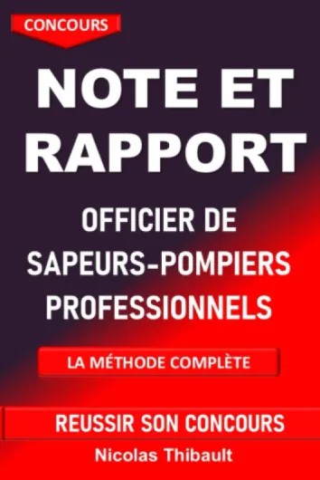 Concours d'Officier de Sapeurs-Pompiers professionnels - Note et Rapport la méthode complète: Méthodologie complète pour réussir la note, le rapport, les épreuves écrites des concours d'officier