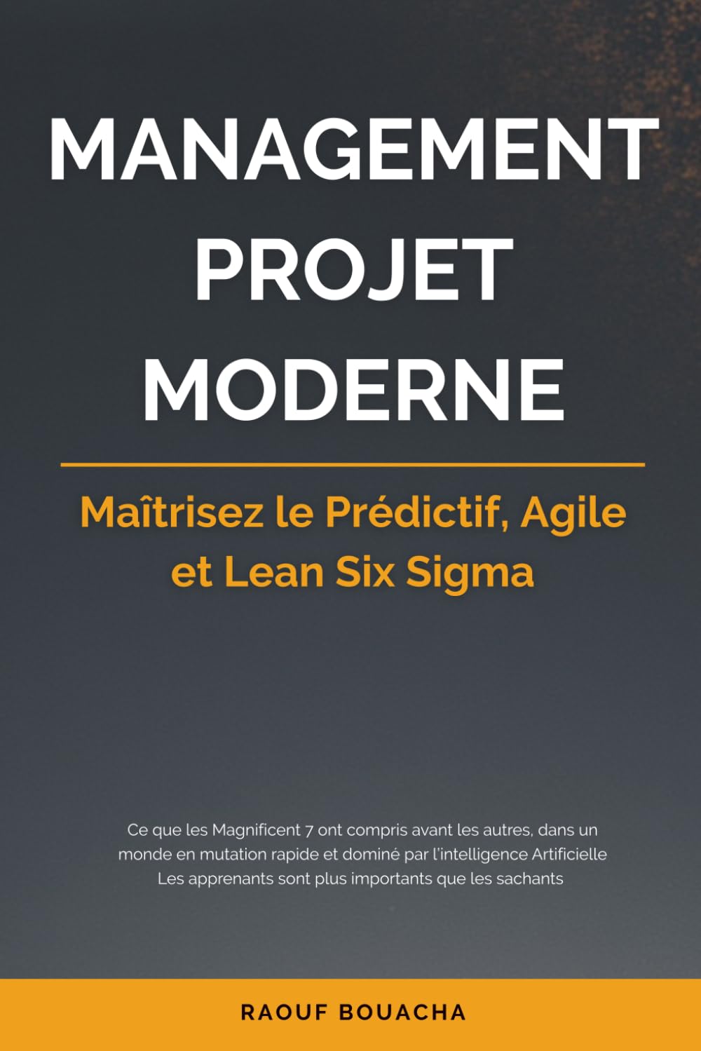 MANAGEMENT PROJET MODERNE: Maîtrisez le Prédictif, Agile et Lean Six Sigma