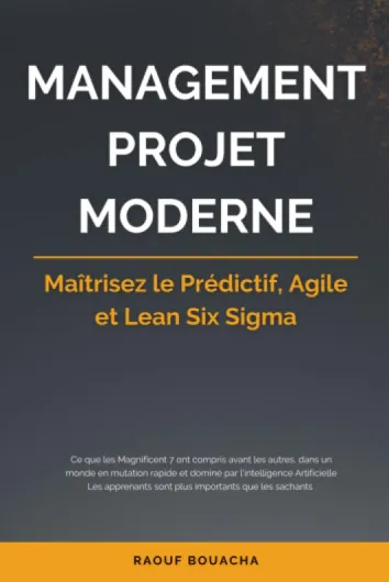 MANAGEMENT PROJET MODERNE: Maîtrisez le Prédictif, Agile et Lean Six Sigma