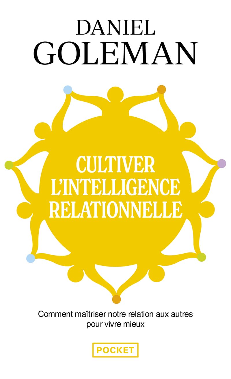Cultiver l'intelligence relationnelle: Comprendre et maîtriser notre relation aux autres pour vivre mieux