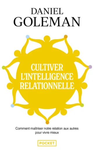 Cultiver l'intelligence relationnelle: Comprendre et maîtriser notre relation aux autres pour vivre mieux