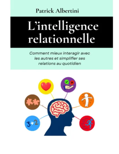 L’intelligence relationnelle: Comment mieux interagir avec les autres et simplifier ses relations au quotidien