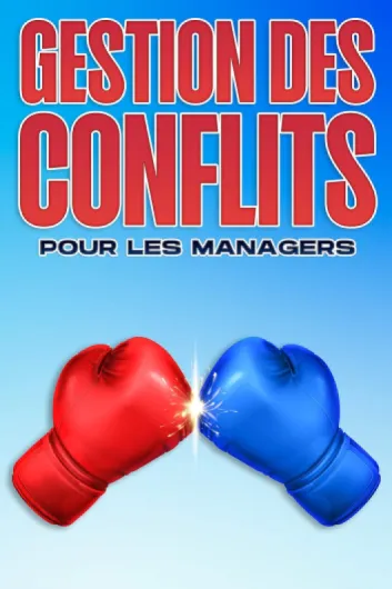 GESTION DES CONFLITS POUR LES MANAGERS: Compétences en gestion pour les gestionnaires #15 (Compétences de gestion pour les managers)